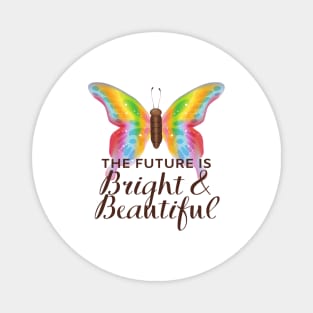 The Future Is Bright And Beautiful - Colorful Butterfly Magnet